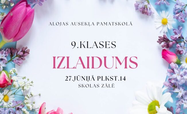 Attēlā redzama paziņojuma lapa ar ziedu apmali, kurā redzamas rozā tulpes, baltas margrietiņas un violeti ceriņi. Teksts centrā: ALOJAS AUSEKĻA PAMATSKOLĀ 9.KLASES IZLAIDUMS 27.JŪNIJĀ PLKST.14 SKOLAS ZĀLĒ.