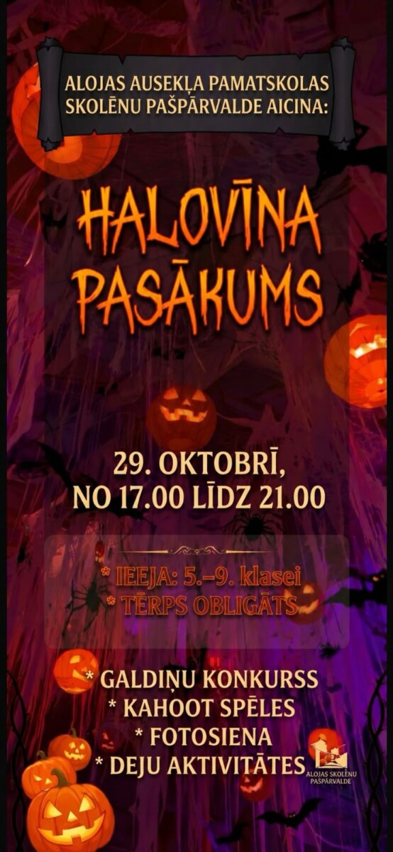 Alojas Ausekļa pamatskolas skolēnu pašpārvaldes ielūgums uz Halovīna pasākumu 29. oktobrī no 17.00 līdz 21.00. Ieeja: 5.–9. klasei. Tērps obligāts. Plānotās aktivitātes: galdiņu konkurss, Kahoot spēles, fotosiena, deju aktivitātes. Tumšā fona dizainā redzami mirdzoši ķirbji, zirnekļi un sikspārņi.